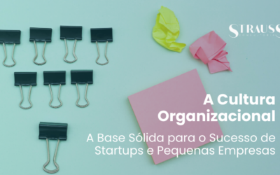 A Cultura Organizacional: A Base Sólida para o Sucesso de Startups e Pequenas Empresas